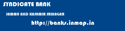 SYNDICATE BANK  JAMMU AND KASHMIR SRINAGAR    banks information 